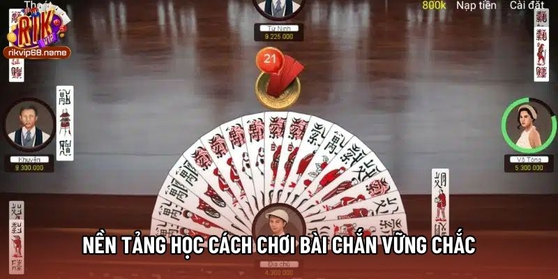 Nền tảng học cách chơi bài chắn vững chắc