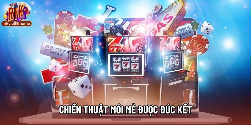 Chiến thuật mới mẻ được đúc kết