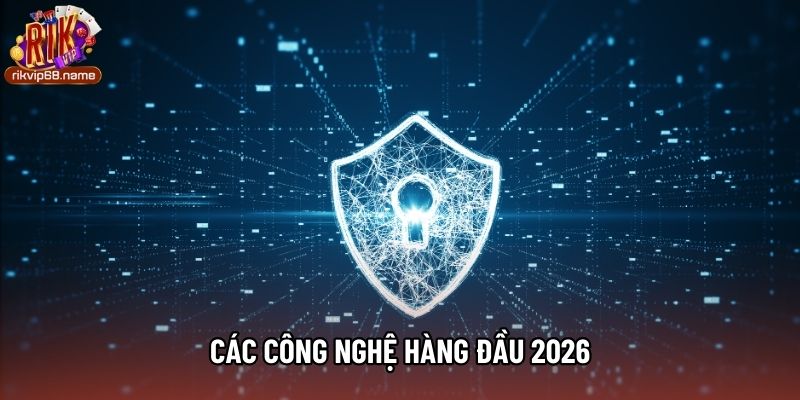 Các công nghệ hàng đầu 2026