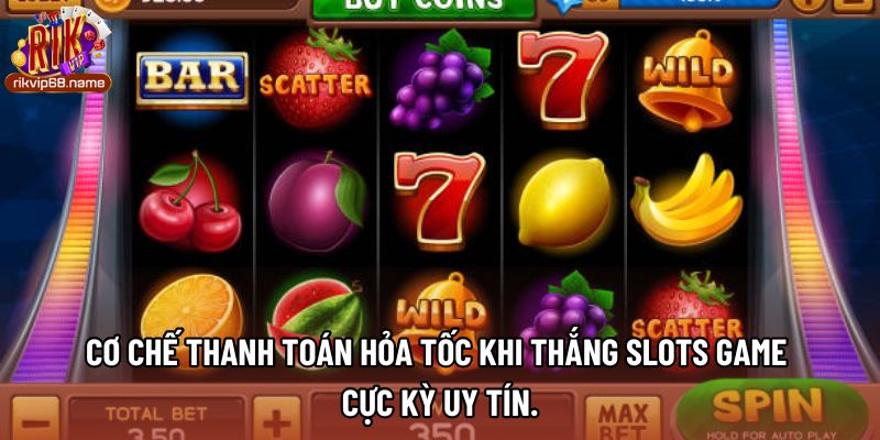 Cơ chế thanh toán hỏa tốc khi thắng slots game cực kỳ uy tín.