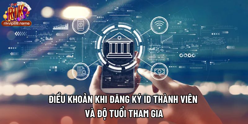 Điều khoản khi đăng ký ID thành viên và độ tuổi tham gia