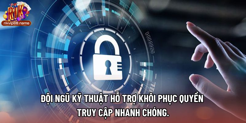 Đội ngũ kỹ thuật hỗ trợ khôi phục quyền truy cập nhanh chóng.