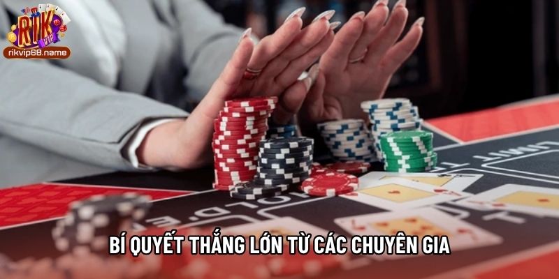 Bí quyết thắng lớn từ các chuyên gia