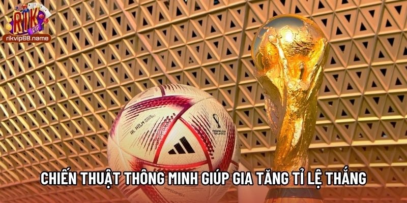 Chiến thuật thông minh giúp gia tăng tỉ lệ thắng