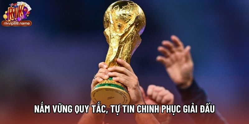 Nắm vững quy tắc, tự tin chinh phục giải đấu