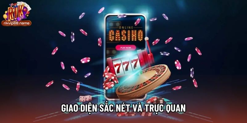 Giao diện sắc nét và trực quan