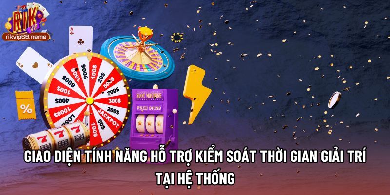 Giao diện tính năng hỗ trợ kiểm soát thời gian giải trí tại hệ thống