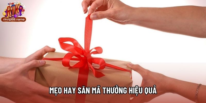 Mẹo hay săn mã thưởng hiệu quả