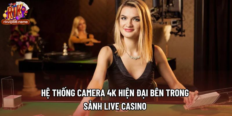 Hệ thống camera 4K hiện đại bên trong sảnh live casino 
