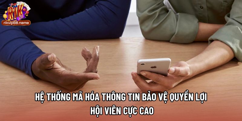 Hệ thống mã hóa thông tin bảo vệ quyền lợi hội viên cực cao
