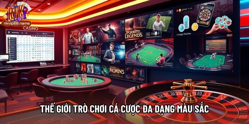 Thế giới trò chơi cá cược đa dạng màu sắc