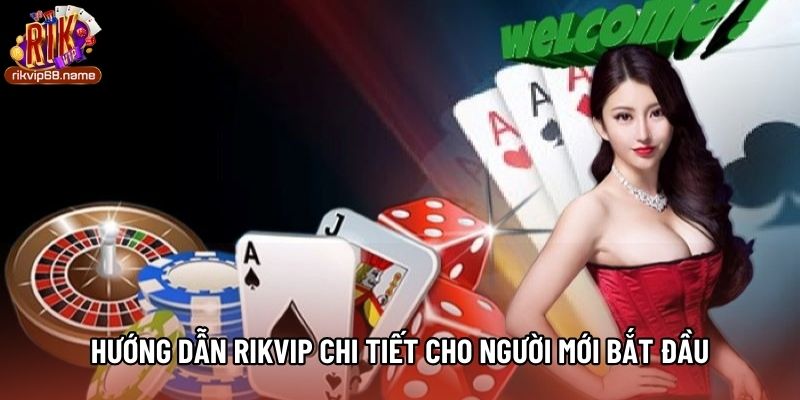 Hướng dẫn Rikvip chi tiết cho người mới bắt đầu