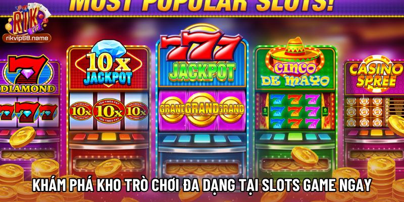 Khám phá kho trò chơi đa dạng tại slots game ngay
