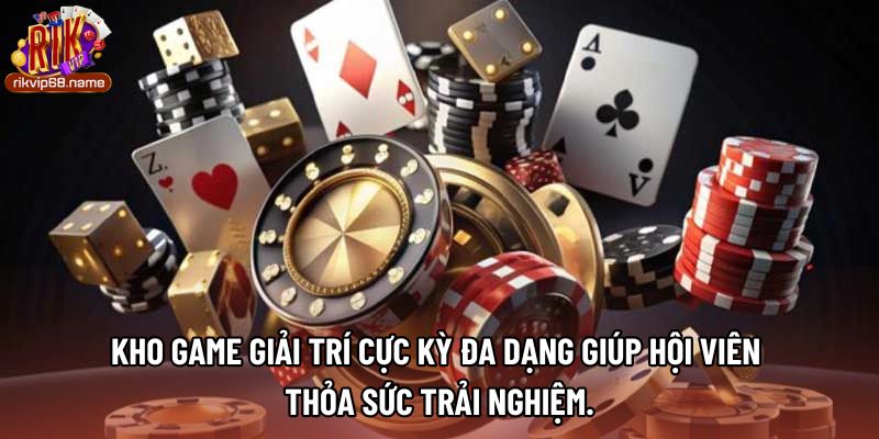 Kho game giải trí cực kỳ đa dạng giúp hội viên thỏa sức trải nghiệm.