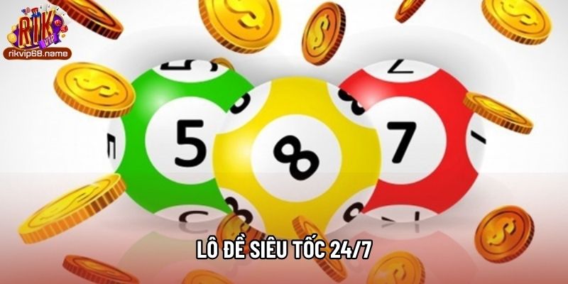 Lô đề siêu tốc 24/7