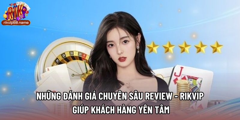 Những đánh giá chuyên sâu review - rikvip giúp khách hàng yên tâm
