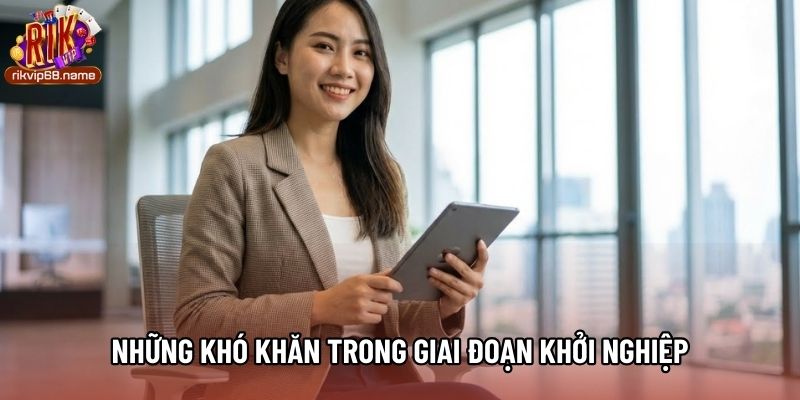 Những khó khăn trong giai đoạn khởi nghiệp