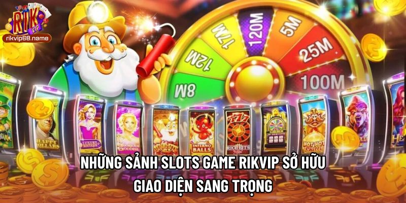 Những sảnh slots game rikvip sở hữu giao diện sang trọng 