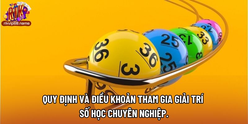 Quy định và điều khoản tham gia giải trí số học chuyên nghiệp.