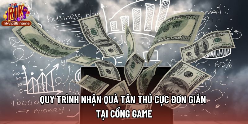 Quy trình nhận quà tân thủ cực đơn giản tại cổng game