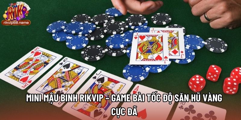 Mini Mậu Binh Rikvip – Game Bài Tốc Độ Săn Hũ Vàng Cực Đã