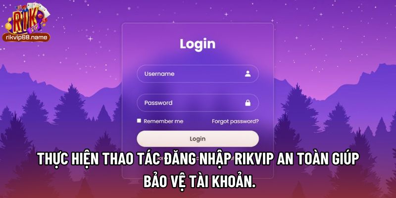 Thực hiện thao tác đăng nhập rikvip an toàn giúp bảo vệ tài khoản.