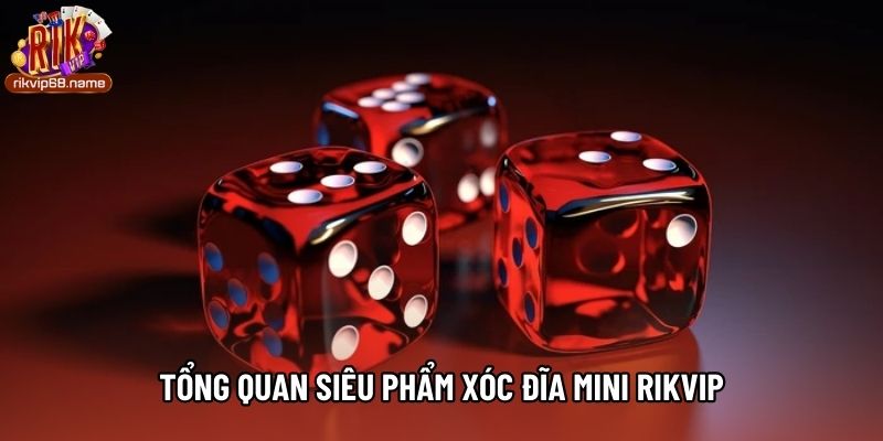 Tổng quan siêu phẩm Xóc đĩa mini Rikvip
