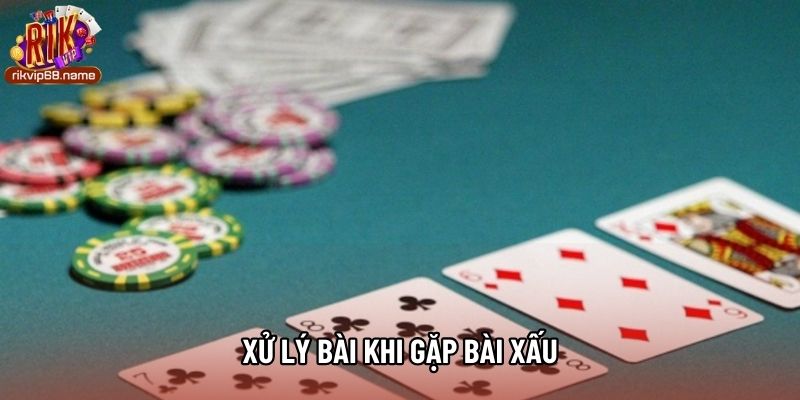 Xử lý khi gặp bài xấu