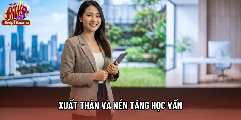 Xuất thân và nền tảng học vấn